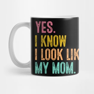 Yes I Know I Look Like My Mom Daughter & Mom Mother's Day Mug